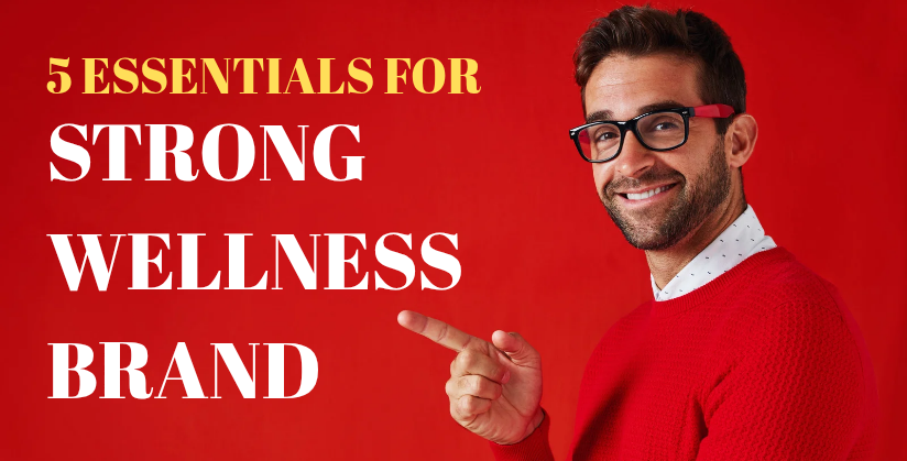 5 Essentials for a Strong Wellness Brand
