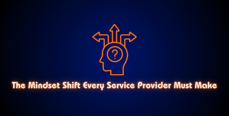The Mindset Shift Every Service Provider Must Make